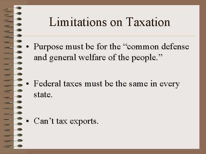 Limitations on Taxation • Purpose must be for the “common defense and general welfare