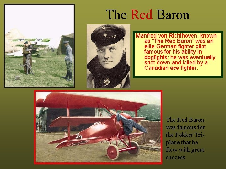 The Red Baron Manfred von Richthoven, known as “The Red Baron” was an elite