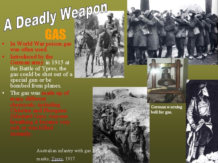  • GAS In World War poison gas was often used. • Introduced by