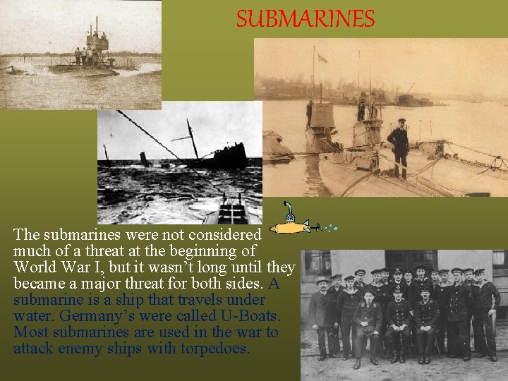 SUBMARINES The submarines were not considered much of a threat at the beginning of