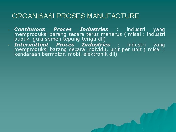 ORGANISASI PROSES MANUFACTURE - - Continuous Proces Industries : industri yang memproduksi barang secara