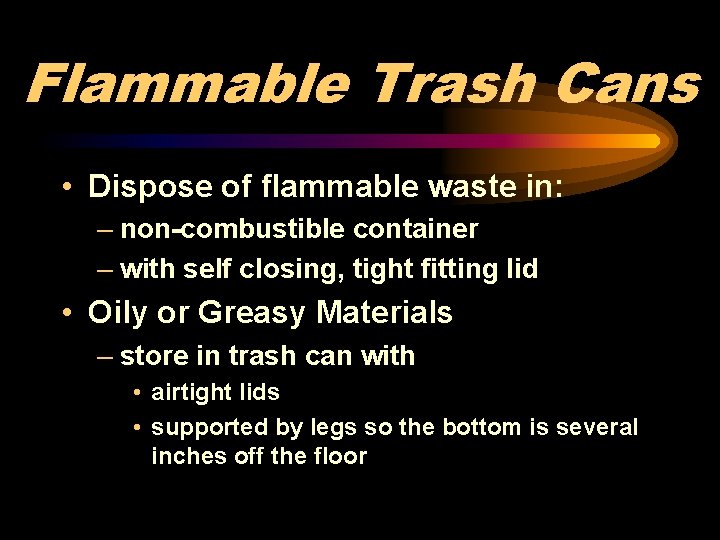 Flammable Trash Cans • Dispose of flammable waste in: – non-combustible container – with
