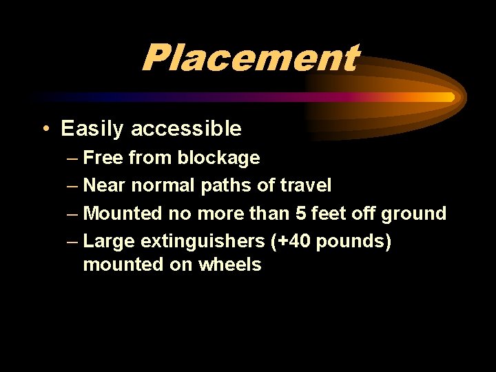 Placement • Easily accessible – Free from blockage – Near normal paths of travel