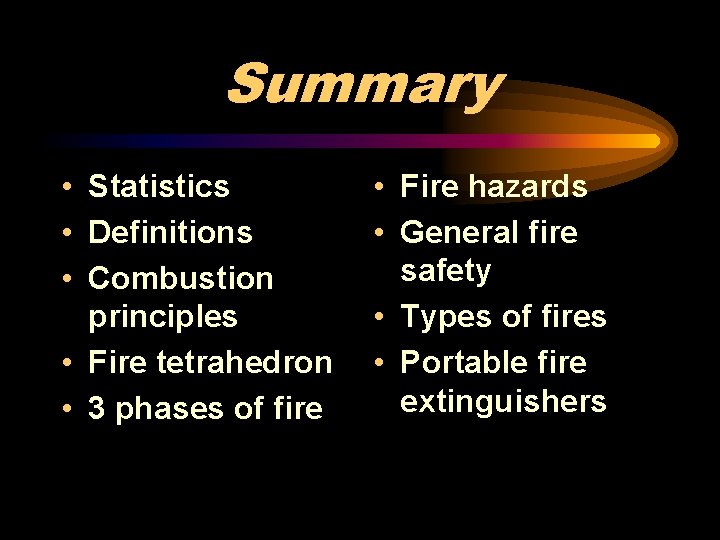 Summary • Statistics • Definitions • Combustion principles • Fire tetrahedron • 3 phases