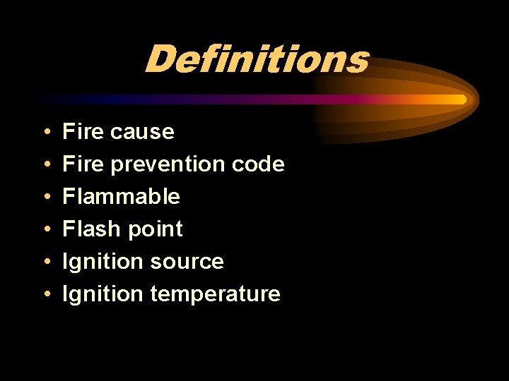 Definitions • • • Fire cause Fire prevention code Flammable Flash point Ignition source