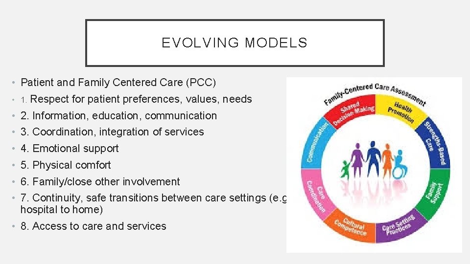 EVOLVING MODELS • Patient and Family Centered Care (PCC) • 1. Respect for patient