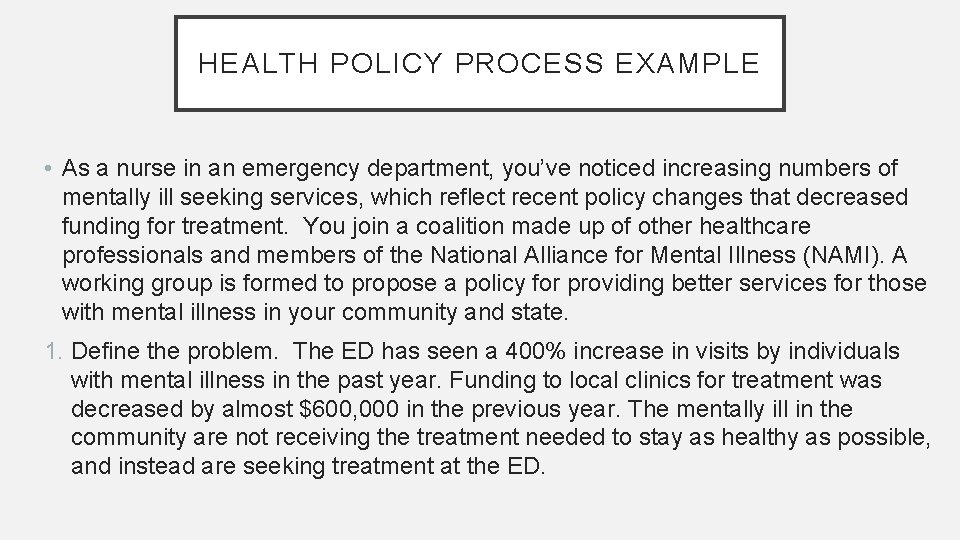 HEALTH POLICY PROCESS EXAMPLE • As a nurse in an emergency department, you’ve noticed