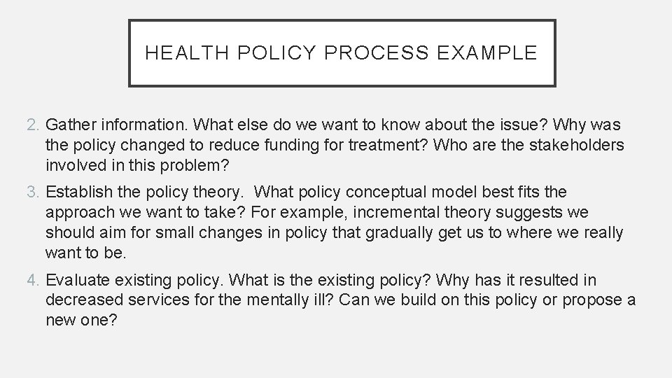 HEALTH POLICY PROCESS EXAMPLE 2. Gather information. What else do we want to know