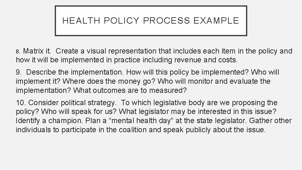 HEALTH POLICY PROCESS EXAMPLE 8. Matrix it. Create a visual representation that includes each