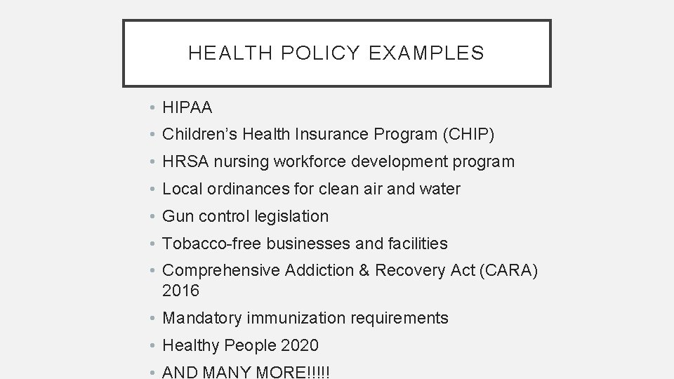 HEALTH POLICY EXAMPLES • HIPAA • Children’s Health Insurance Program (CHIP) • HRSA nursing