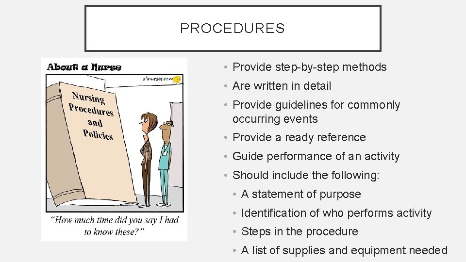 PROCEDURES • Provide step-by-step methods • Are written in detail • Provide guidelines for