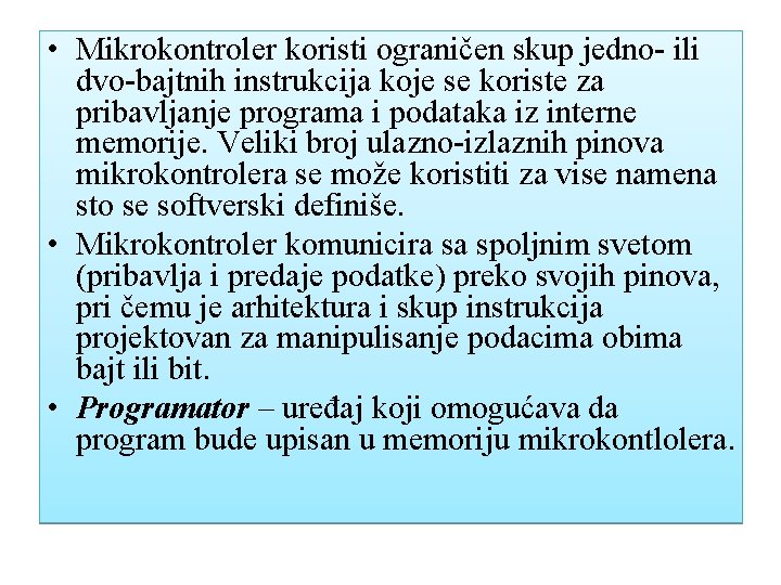  • Mikrokontroler koristi ograničen skup jedno- ili dvo-bajtnih instrukcija koje se koriste za