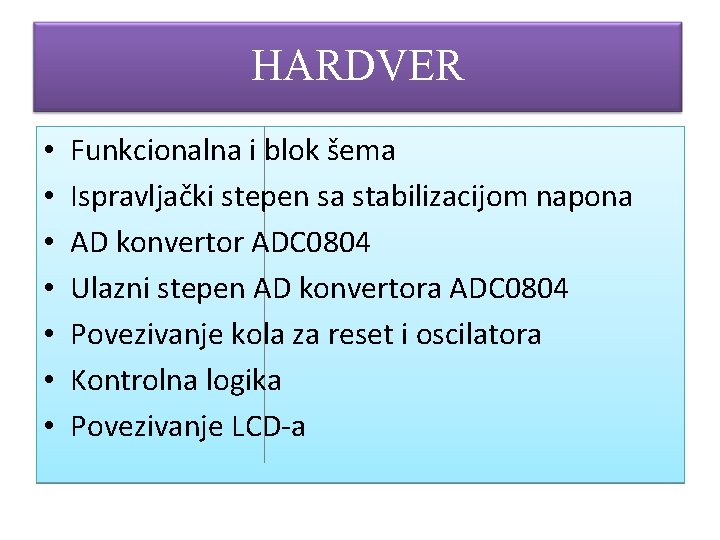 HARDVER • • Funkcionalna i blok šema Ispravljački stepen sa stabilizacijom napona AD konvertor