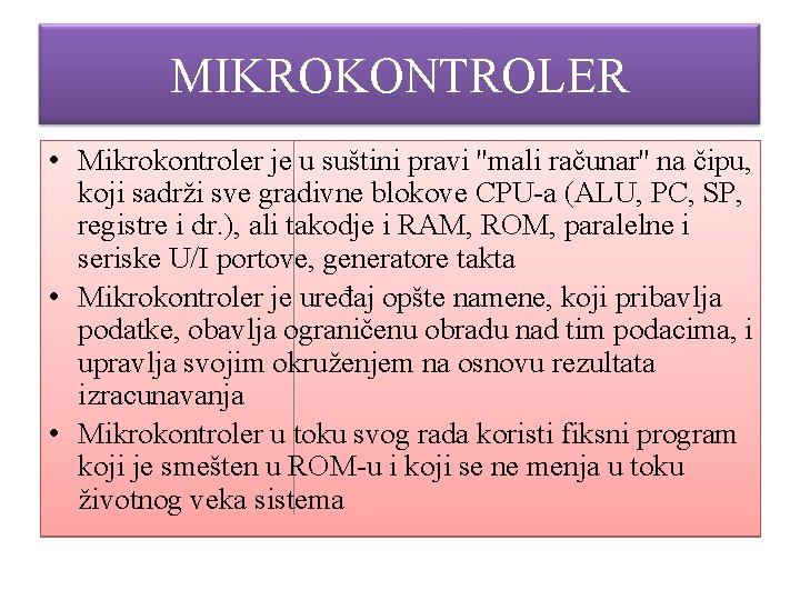 MIKROKONTROLER • Mikrokontroler je u suštini pravi ''mali računar'' na čipu, koji sadrži sve