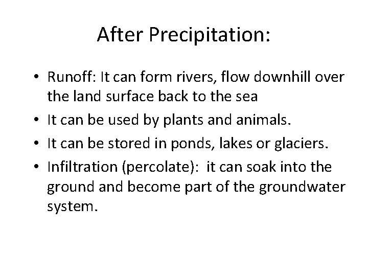 After Precipitation: • Runoff: It can form rivers, flow downhill over the land surface
