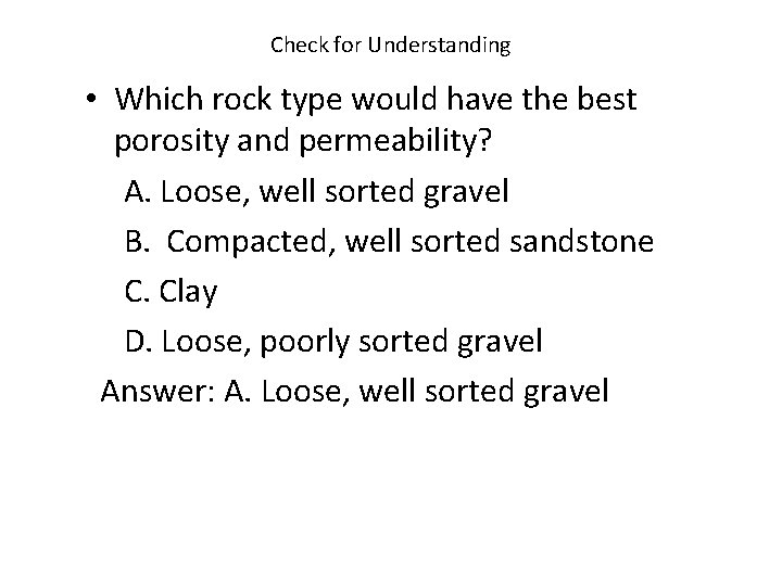 Check for Understanding • Which rock type would have the best porosity and permeability?