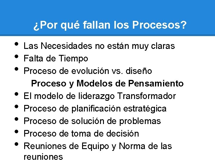 ¿Por qué fallan los Procesos? • • Las Necesidades no están muy claras Falta