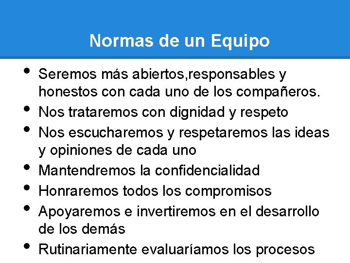 Normas de un Equipo • • Seremos más abiertos, responsables y honestos con cada