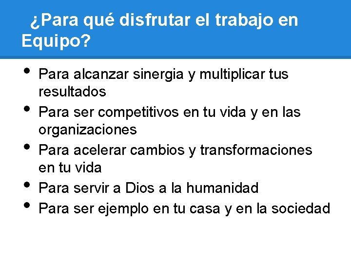 ¿Para qué disfrutar el trabajo en Equipo? • • • Para alcanzar sinergia y