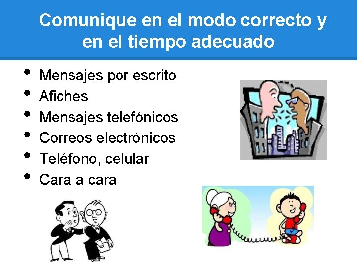 Comunique en el modo correcto y en el tiempo adecuado • • • Mensajes