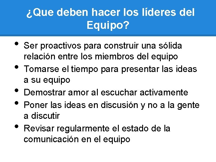 ¿Que deben hacer los líderes del Equipo? • • • Ser proactivos para construir