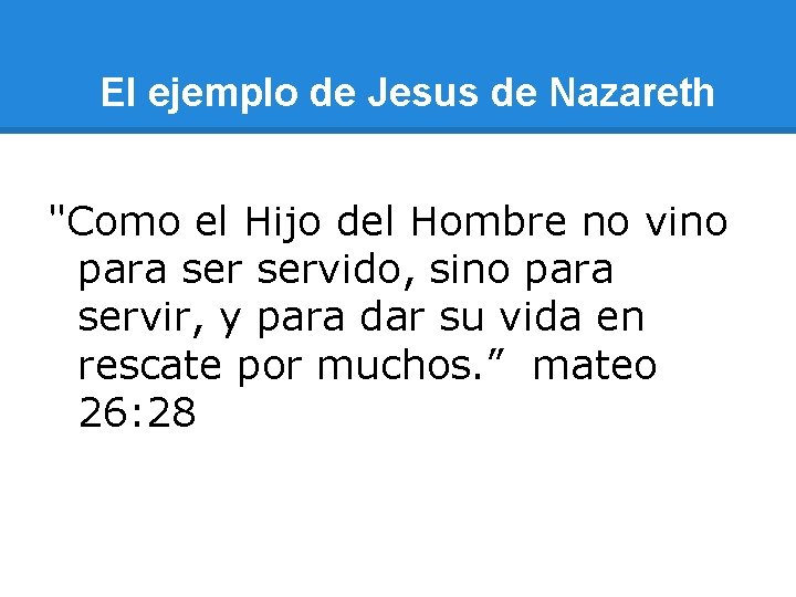 El ejemplo de Jesus de Nazareth "Como el Hijo del Hombre no vino para