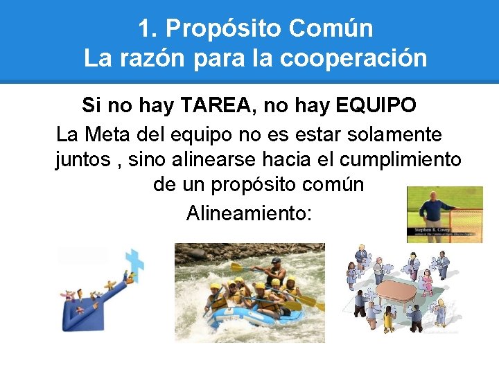 1. Propósito Común La razón para la cooperación Si no hay TAREA, no hay