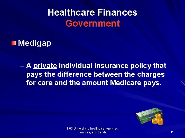 Healthcare Finances Government Medigap – A private individual insurance policy that pays the difference