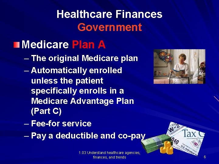 Healthcare Finances Government Medicare Plan A – The original Medicare plan – Automatically enrolled