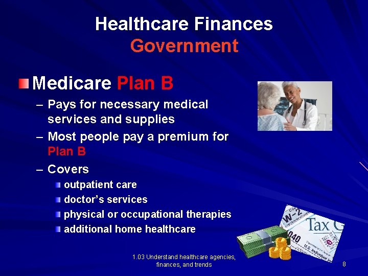Healthcare Finances Government Medicare Plan B – Pays for necessary medical services and supplies