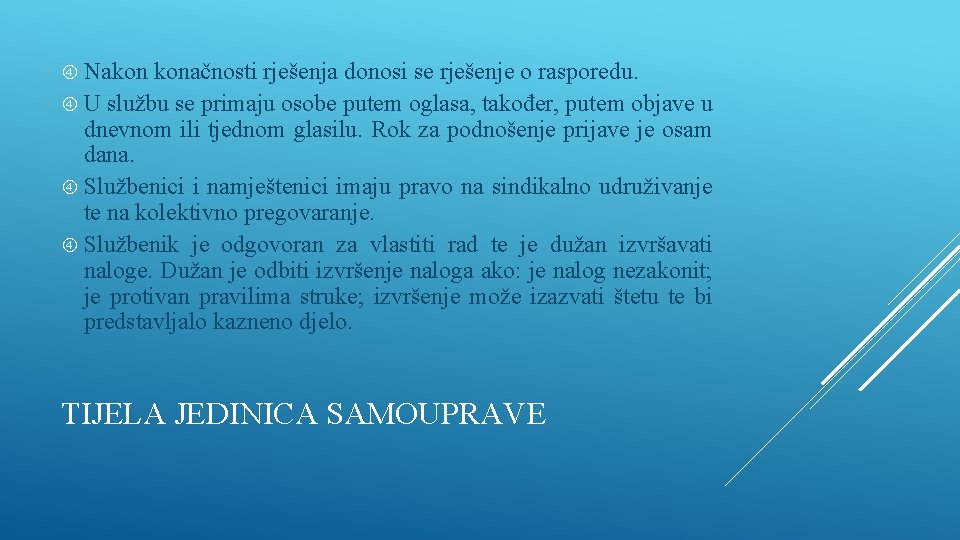  Nakon konačnosti rješenja donosi se rješenje o rasporedu. U službu se primaju osobe