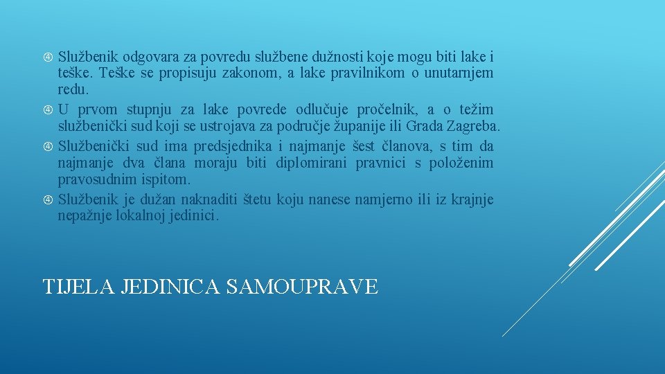 Službenik odgovara za povredu službene dužnosti koje mogu biti lake i teške. Teške se