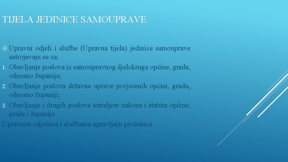 TIJELA JEDINICE SAMOUPRAVE Upravni odjeli i službe (Upravna tijela) jedinice samouprave ustrojavaju se za: