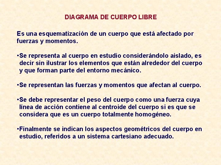 DIAGRAMA DE CUERPO LIBRE Es una esquematización de un cuerpo que está afectado por