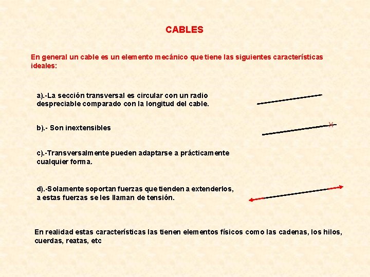 CABLES En general un cable es un elemento mecánico que tiene las siguientes características