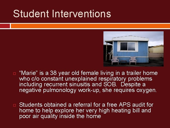 Student Interventions “Marie” is a 38 year old female living in a trailer home
