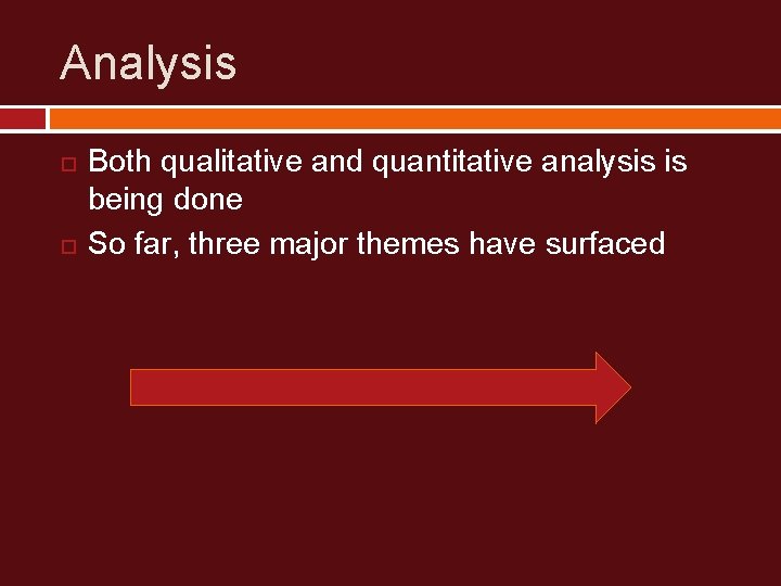 Analysis Both qualitative and quantitative analysis is being done So far, three major themes