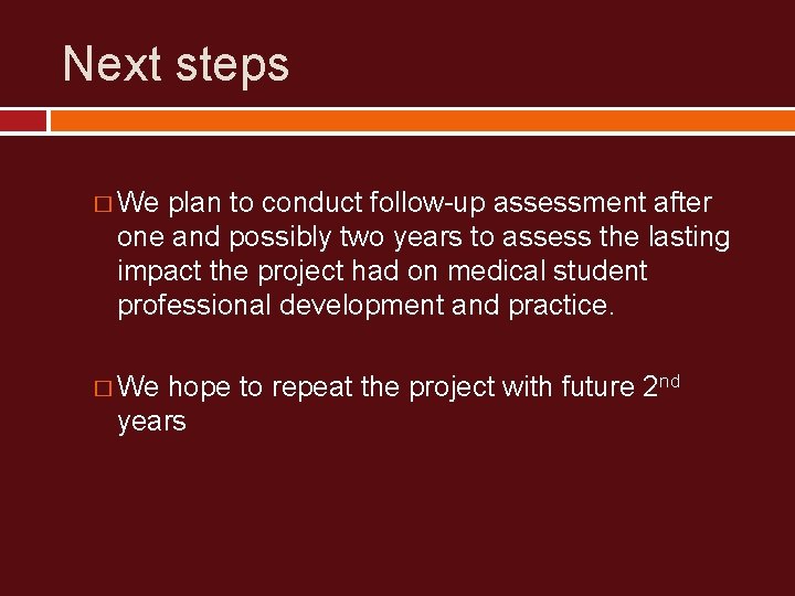 Next steps � We plan to conduct follow-up assessment after one and possibly two