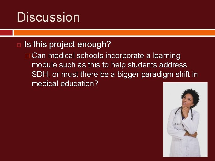 Discussion Is this project enough? � Can medical schools incorporate a learning module such