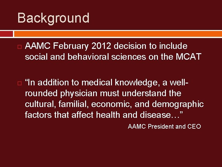 Background AAMC February 2012 decision to include social and behavioral sciences on the MCAT