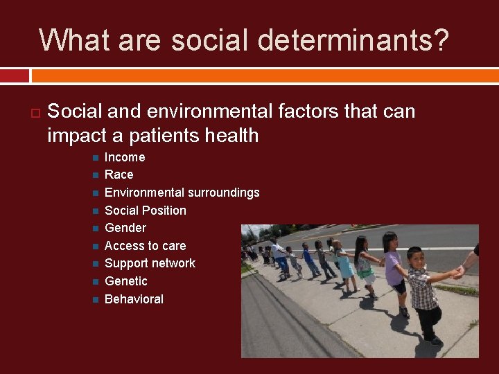 What are social determinants? Social and environmental factors that can impact a patients health
