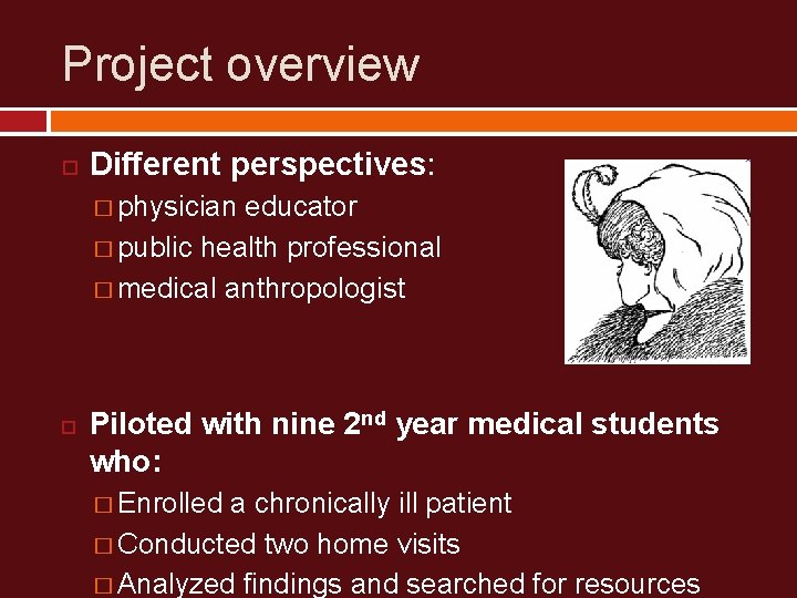 Project overview Different perspectives: � physician educator � public health professional � medical anthropologist