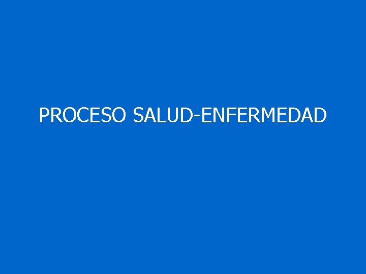 PROCESO SALUD-ENFERMEDAD 