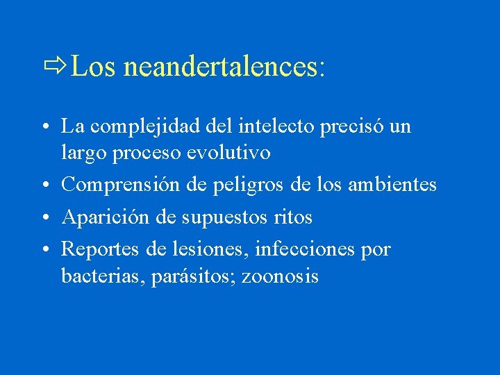  Los neandertalences: • La complejidad del intelecto precisó un largo proceso evolutivo •