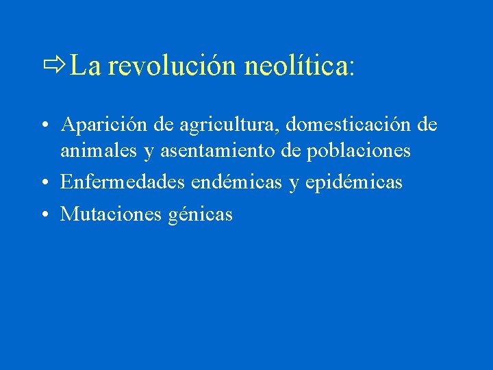  La revolución neolítica: • Aparición de agricultura, domesticación de animales y asentamiento de