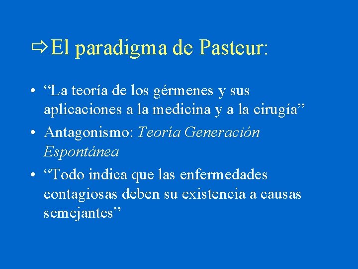  El paradigma de Pasteur: • “La teoría de los gérmenes y sus aplicaciones