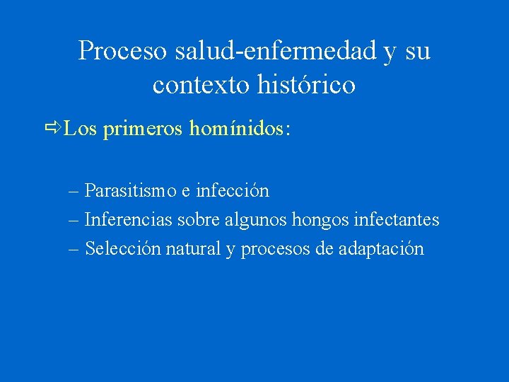 Proceso salud-enfermedad y su contexto histórico Los primeros homínidos: – Parasitismo e infección –