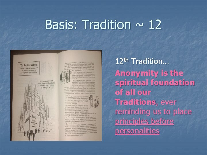 Basis: Tradition ~ 12 12 th Tradition… Anonymity is the spiritual foundation of all