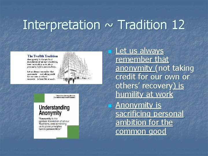 Interpretation ~ Tradition 12 n n Let us always remember that anonymity (not taking