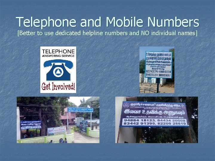 Telephone and Mobile Numbers [Better to use dedicated helpline numbers and NO individual names]
